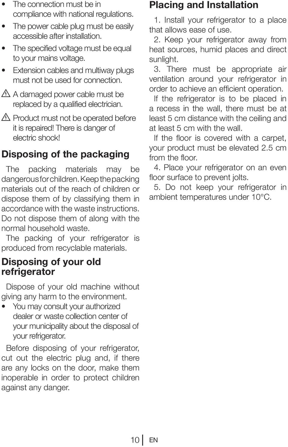 There is danger of electric shock! Disposing of the packaging The packing materials may be dangerous for children.