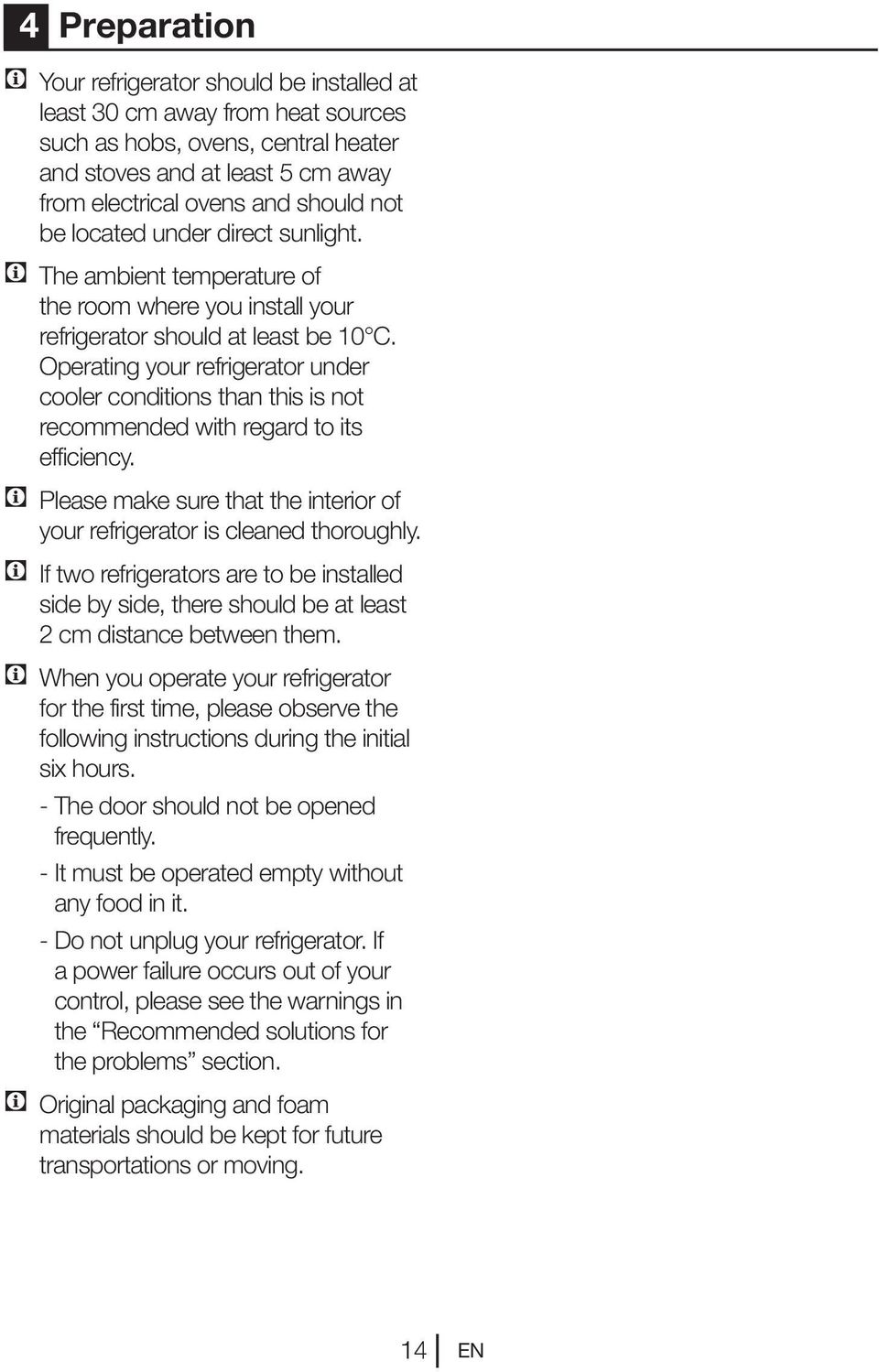 Operating your refrigerator under cooler conditions than this is not recommended with regard to its efficiency. C Please make sure that the interior of your refrigerator is cleaned thoroughly.