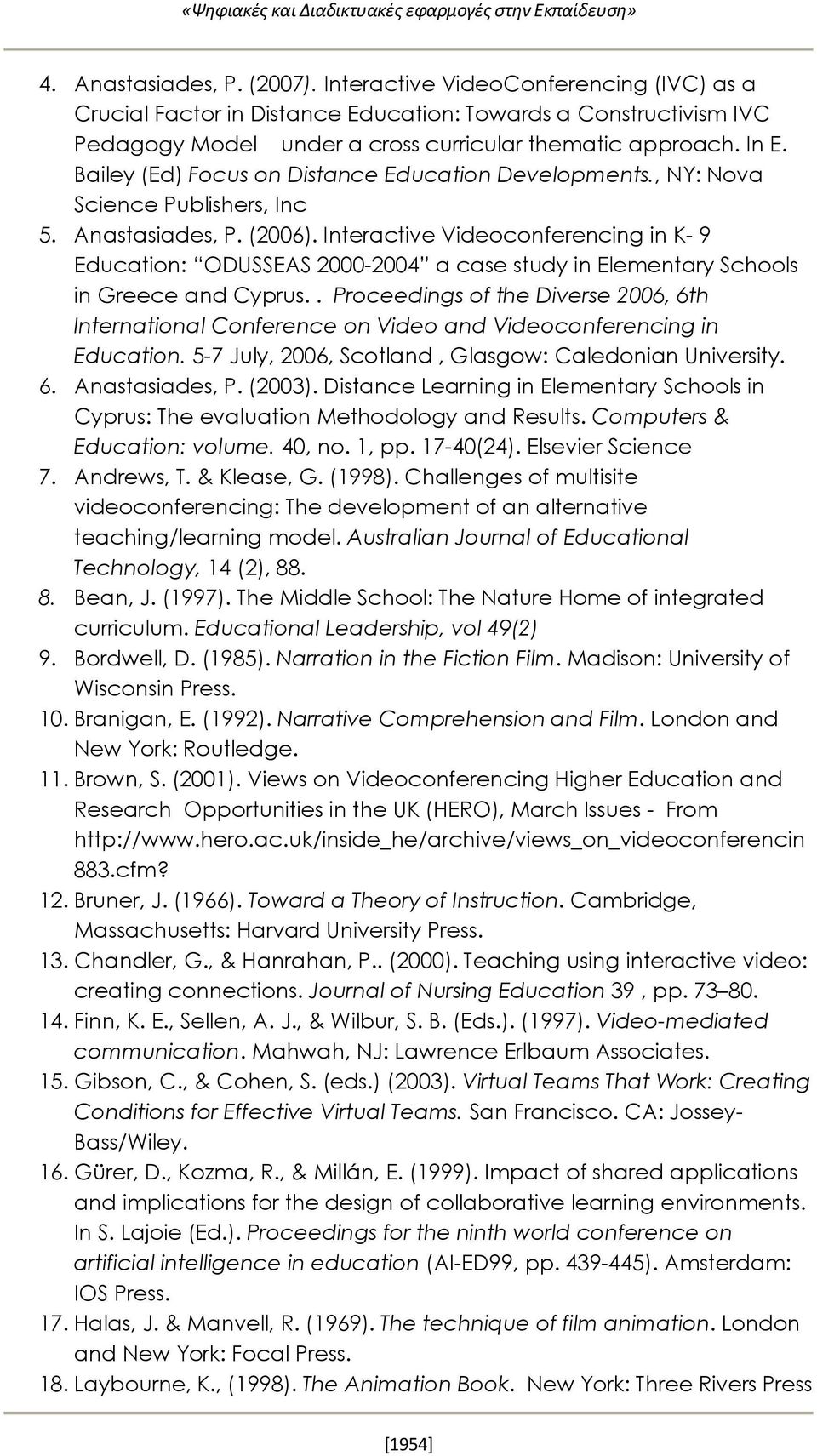 Bailey (Ed) Focus on Distance Education Developments., NY: Nova Science Publishers, Inc 5. Anastasiades, P. (2006).