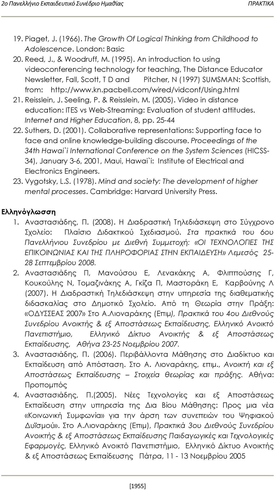 com/wired/vidconf/using.html 21. Reisslein, J. Seeling, P. & Reisslein, M. (2005). Video in distance education: ITES vs Web-Streaming: Evaluation of student attitudes.