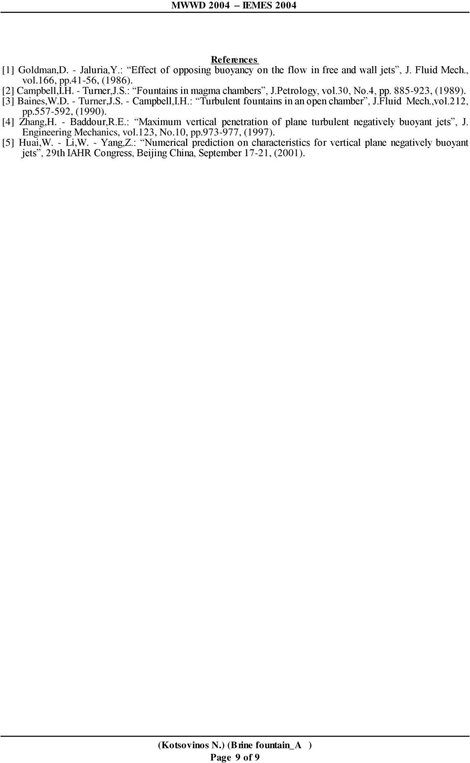 - Baddour,R.E.: Maximum vertical penetration of plane turbulent negatively buoyant jets, J. Engineering Mechanics, vol.123, No.10, pp.973-977, (1997). [5] Huai,W. - Li,W. - Yang,Z.