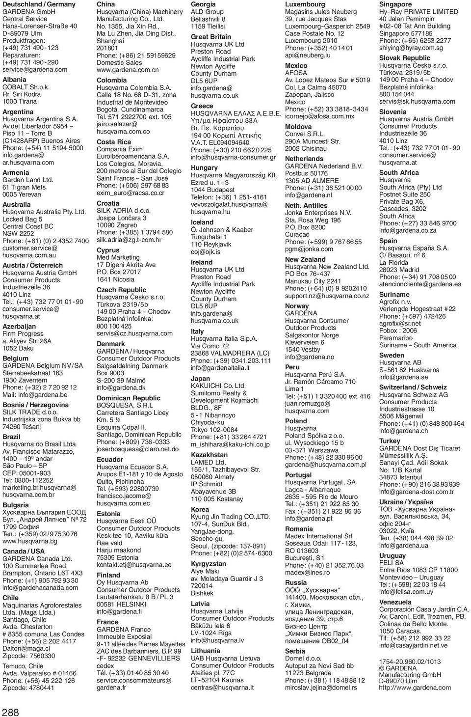 com Armenia Garden Land Ltd. 61 Tigran Mets 0005 Yerevan Australia Husqvarna Australia Pty. Ltd. Locked Bag 5 Central Coast BC NSW 2252 Phone: (+61) (0) 2 4352 7400 customer.service@ husqvarna.com.au Austria / Österreich Husqvarna Austria GmbH Consumer Products Industriezeile 36 4010 Linz Tel.