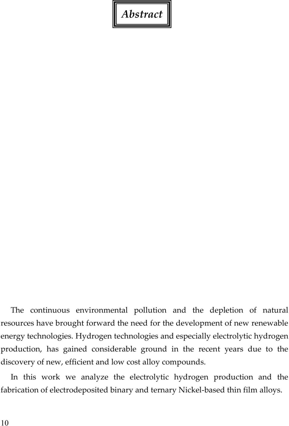 Hydrogen technologies and especially electrolytic hydrogen production, has gained considerable ground in the recent years due to