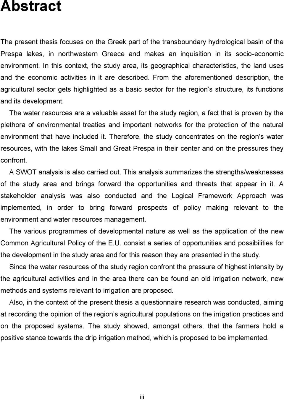 From the aforementioned description, the agricultural sector gets highlighted as a basic sector for the region s structure, its functions and its development.