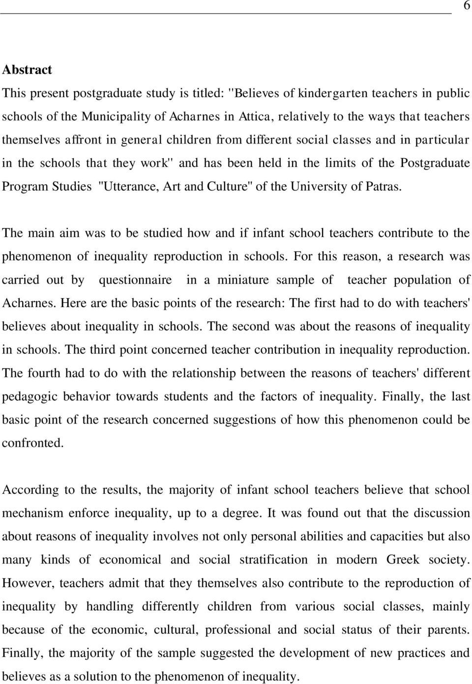 Culture'' of the University of Patras. The main aim was to be studied how and if infant school teachers contribute to the phenomenon of inequality reproduction in schools.