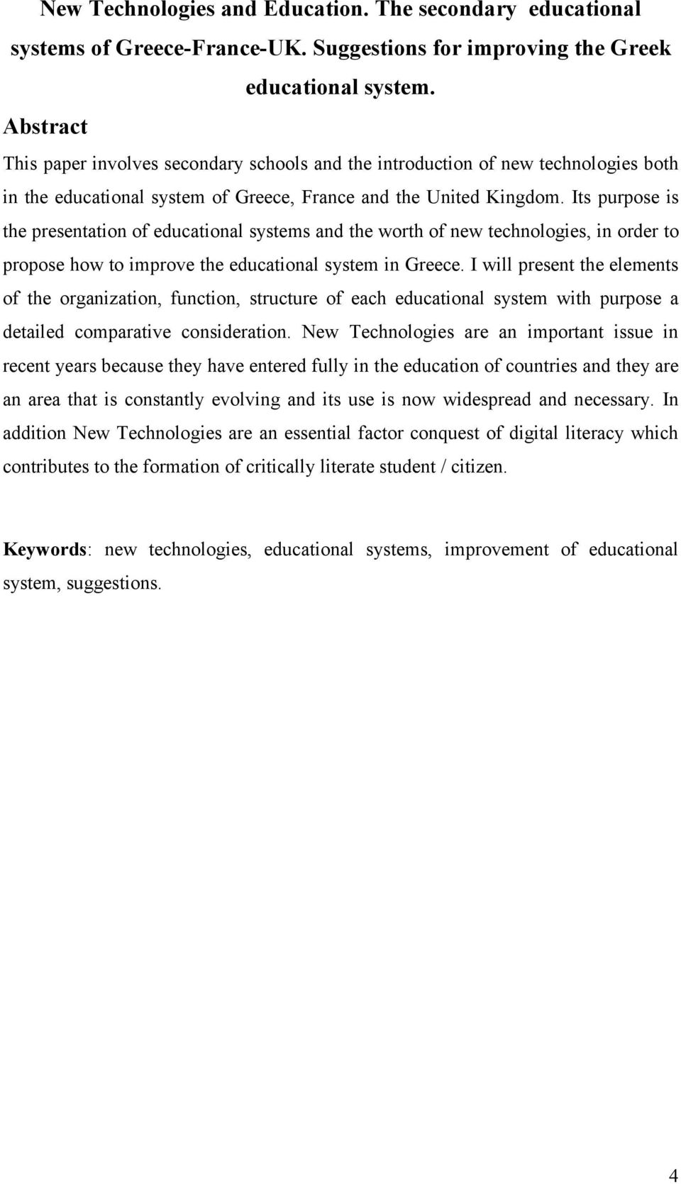 Its purpose is the presentation of educational systems and the worth of new technologies, in order to propose how to improve the educational system in Greece.