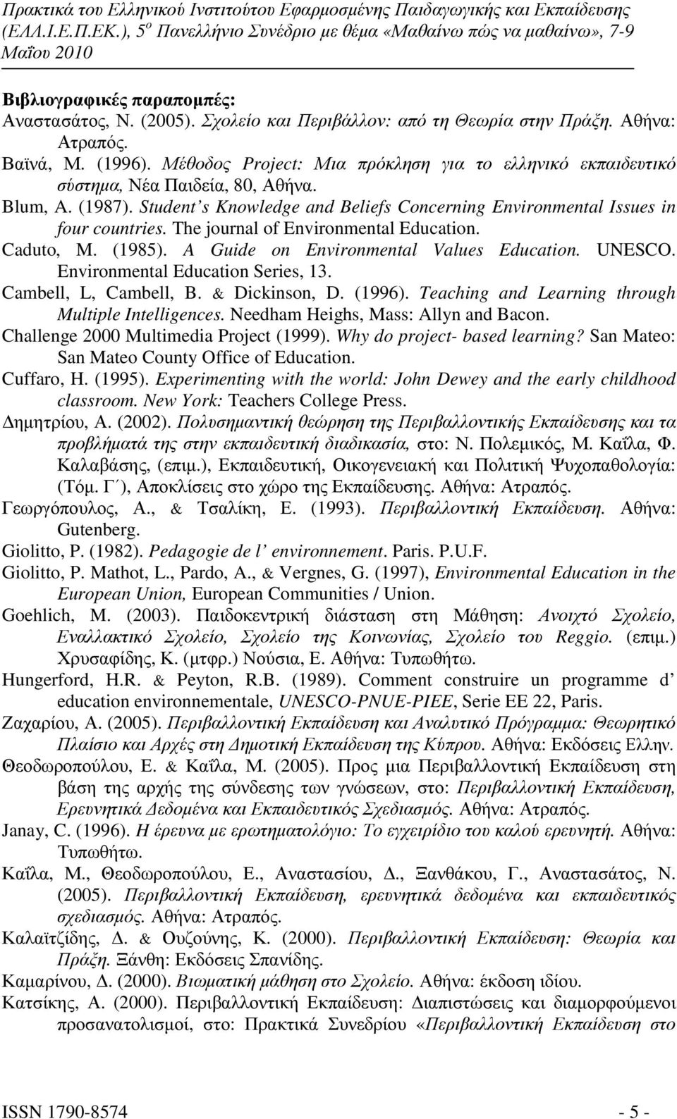 The journal of Environmental Education. Caduto, M. (1985). A Guide on Environmental Values Education. UNESCO. Environmental Education Series, 13. Cambell, L, Cambell, B. & Dickinson, D. (1996).