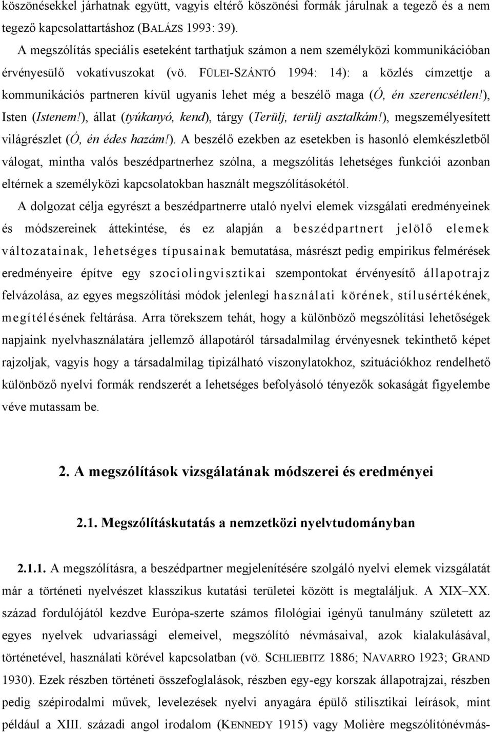 Φ ΛΕΙ ΣΖIΝΤ 1994: 14): α κ ζλ σ χ µζεττϕε α κοµµυνικ χι σ παρτνερεν κ ϖ λ υγψανισ λεηετ µ γ α βεσζ λ µαγα (, ν σζερενχσ τλεν!), Ιστεν (Ιστενεµ!), λλατ (τψ κανψ, κενδ), τ ργψ (Τερ λϕ, τερ λϕ ασζταλκ µ!