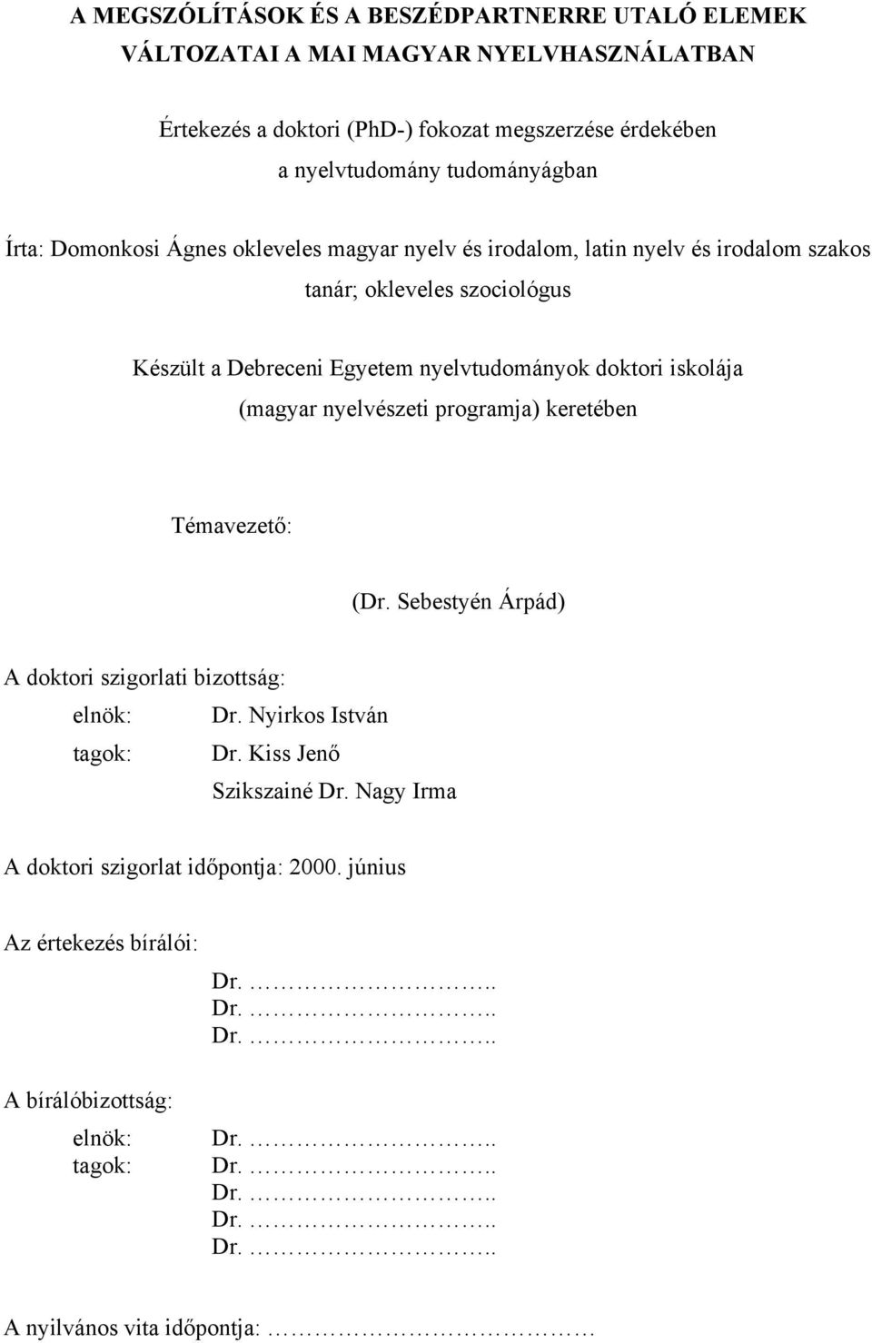 ισκολ ϕα (µαγψαρ νψελϖ σζετι προγραµϕα) κερετ βεν Τ µαϖεζετ!: ( ρ. Σεβεστψ ν Iρπ δ) Α δοκτορι σζιγορλατι βιζοττσ γ: ελν κ: ρ. Νψιρκοσ Ιστϖ ν ταγοκ: ρ. Κισσ ϑεν!