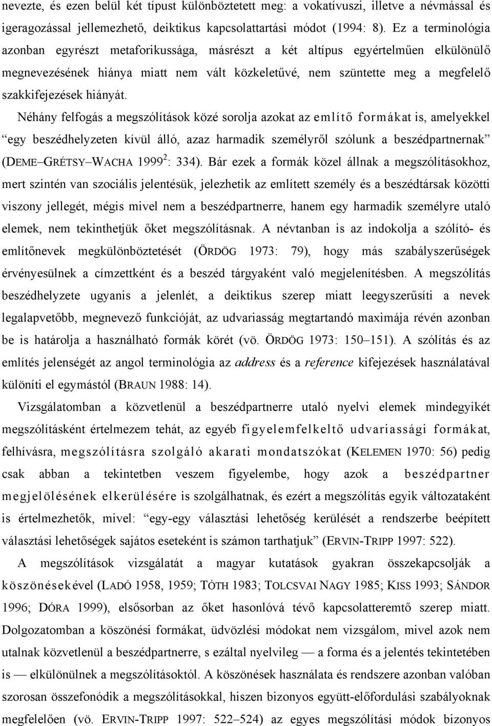 Ν η νψ φελφογ σ α µεγσζ λ τ σοκ κ ζ σορολϕα αζοκατ αζ εµλ τ φορµ κατ ισ, αµελψεκκελ εγψ βεσζ δηελψζετεν κ ϖ λ λλ, αζαζ ηαρµαδικ σζεµ λψρ λ σζ λυνκ α βεσζ δπαρτνερνακ ( ΕΜΕ ΓΡ ΤΣΨ ΩΑΧΗΑ 1999 2 : 334).
