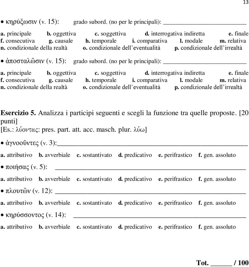 proposte. [20 punti] [Es.: lu,ontaj: pres. part. att. acc. masch.