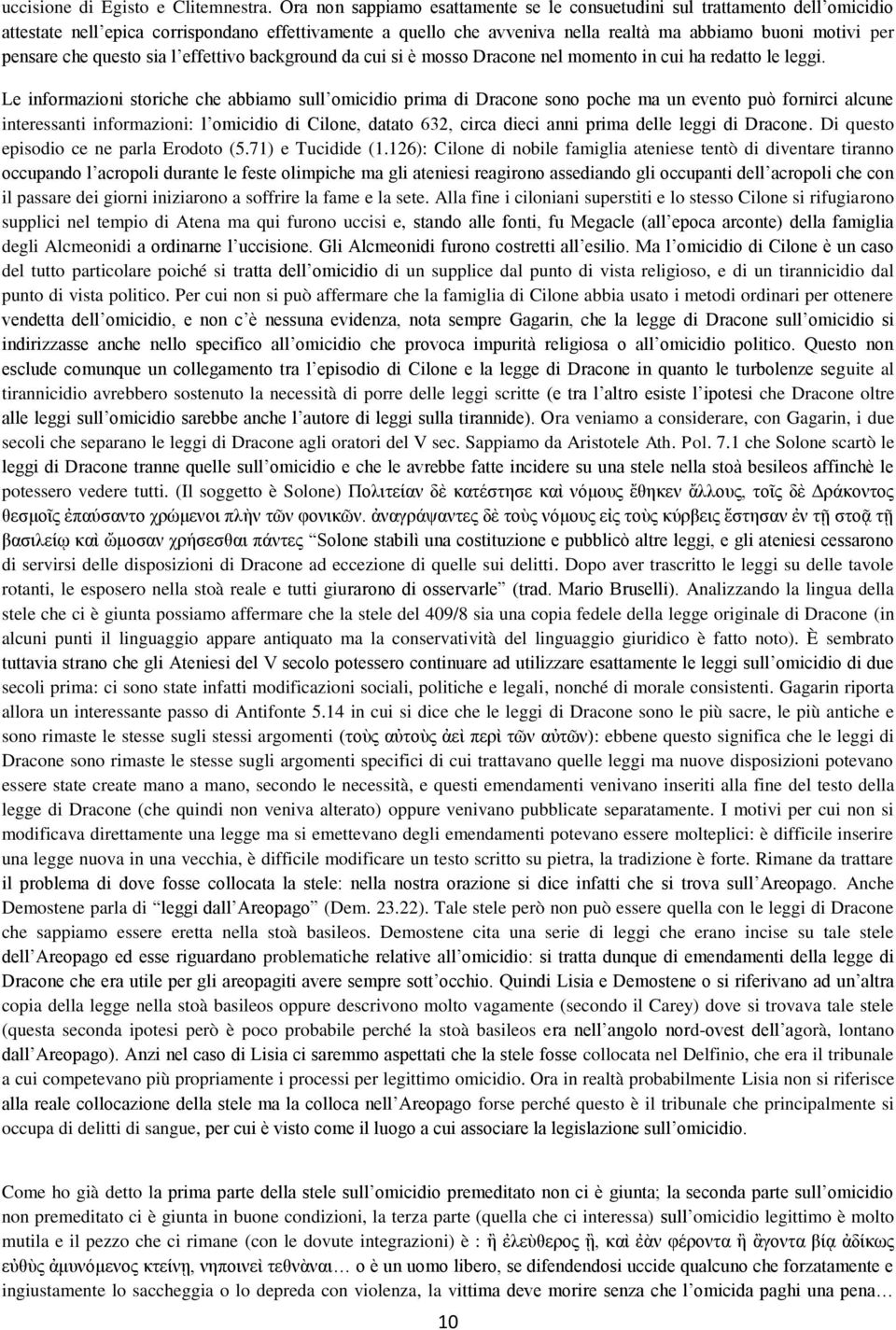 che questo sia l effettivo background da cui si è mosso Dracone nel momento in cui ha redatto le leggi.