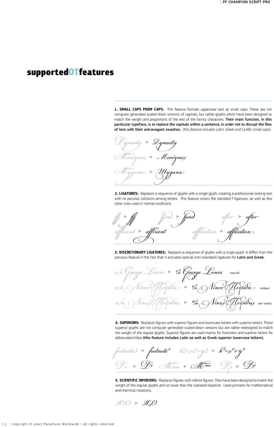 Their main function, in this particular typeface, is to replace the capitals within a sentence, in order not to disrupt the flow of text with their extravagant swashes.