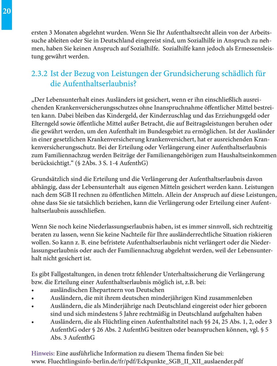 Sozialhilfe kann jedoch als Ermessensleistung gewährt werden. 2.3.2 Ist der Bezug von Leistungen der Grundsicherung schädlich für die Aufenthaltserlaubnis?