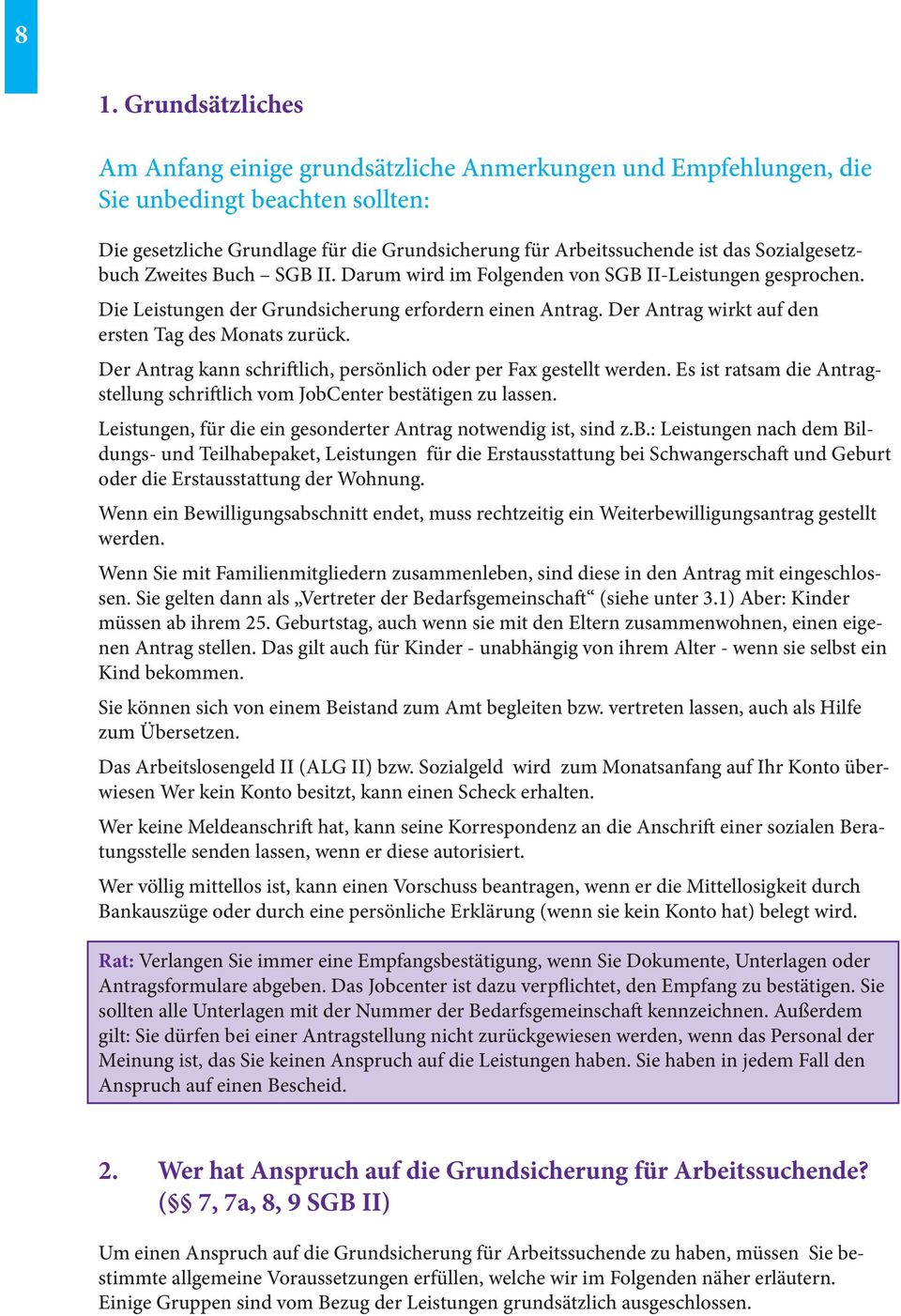 Der Antrag wirkt auf den ersten Tag des Monats zurück. Der Antrag kann schriftlich, persönlich oder per Fax gestellt werden.