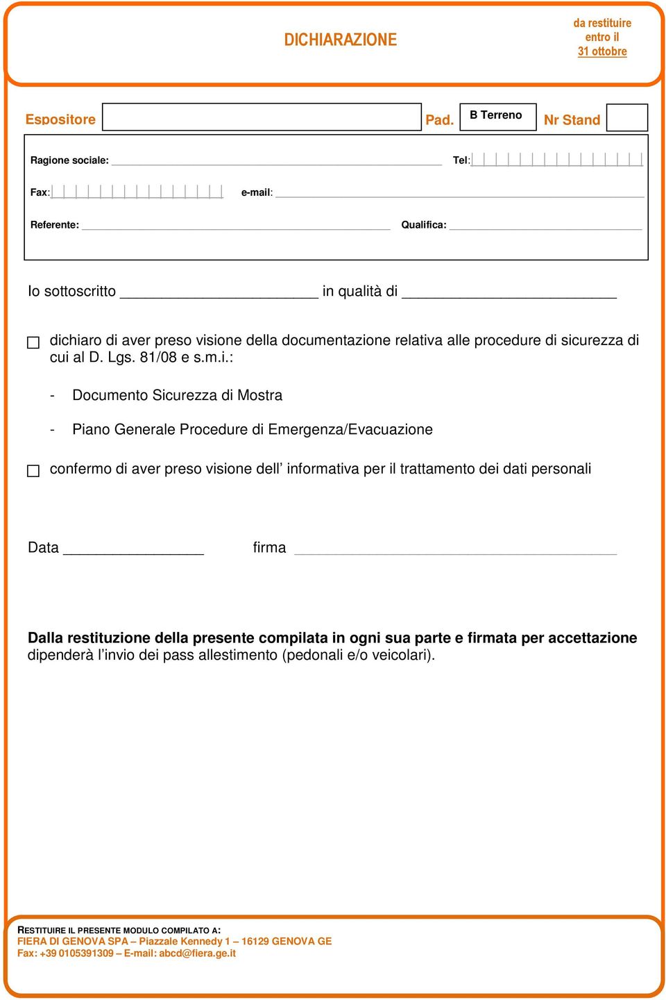di cui al D. Lgs. 81/08 e s.m.i.: - Documento Sicurezza di Mostra - Piano Generale Procedure di Emergenza/Evacuazione confermo di aver preso visione dell informativa per il trattamento dei dati