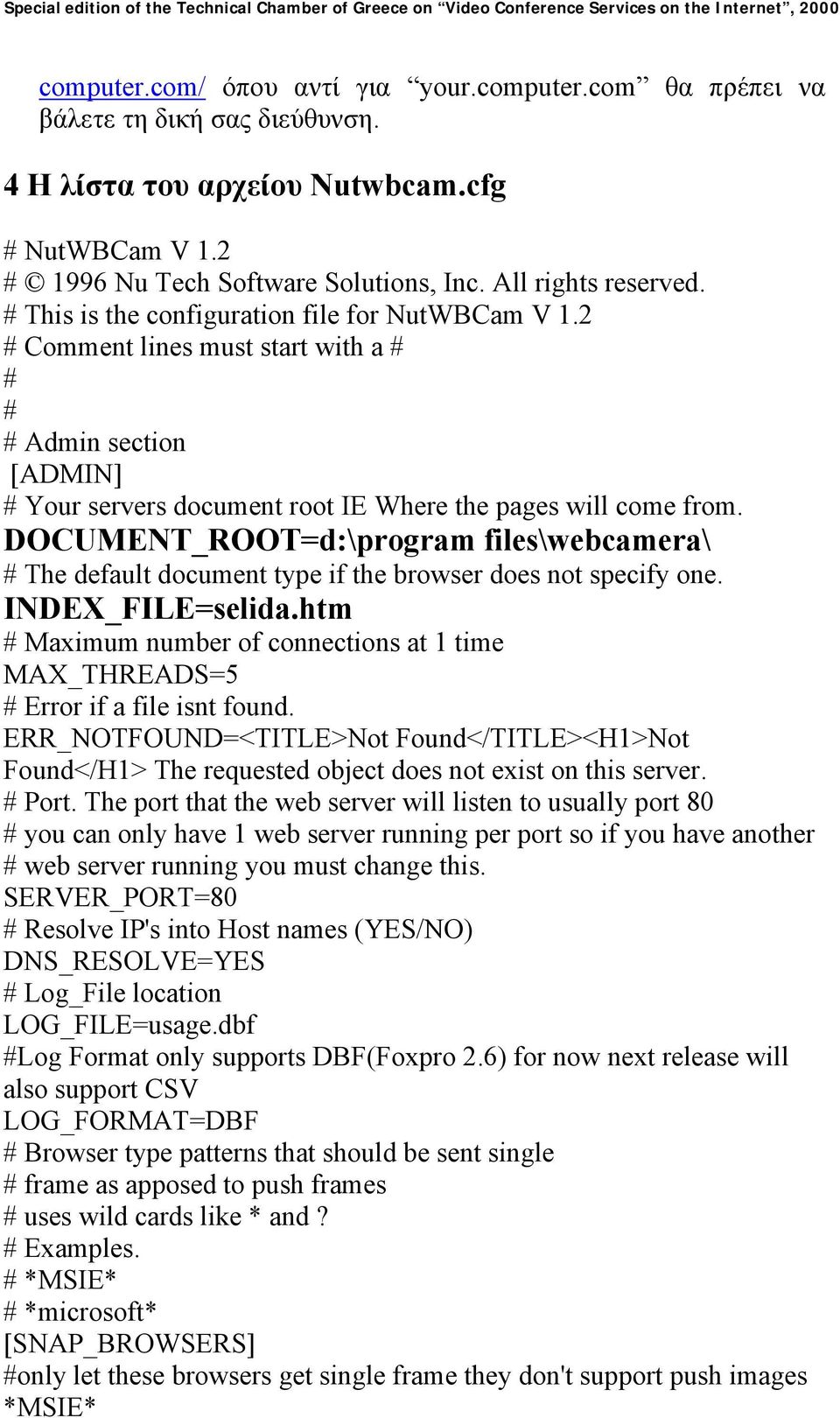 DOCUMENT_ROOT=d:\program files\webcamera\ # The default document type if the browser does not specify one. INDEX_FILE=selida.