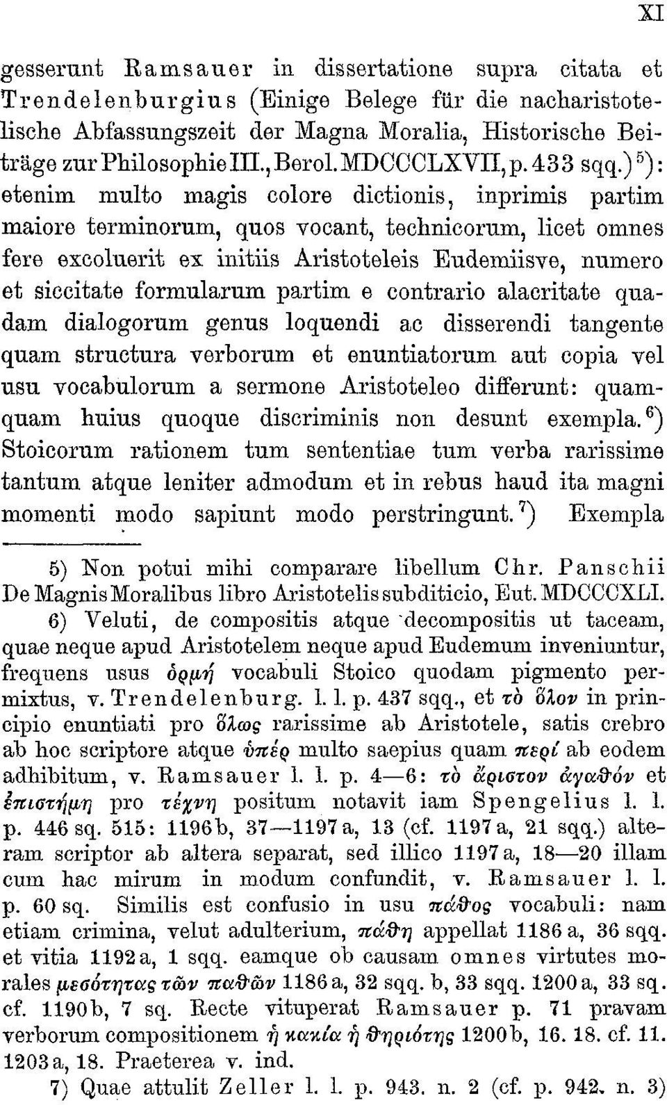 ) 5 ): etenim multo magis colore dictionis, inprimis partim maiore terminorum, quos yocant, technicorum, licet omnes fere excoluerit ex initiis Aristoteleis Eudemiisve, numero et siecitate formularum