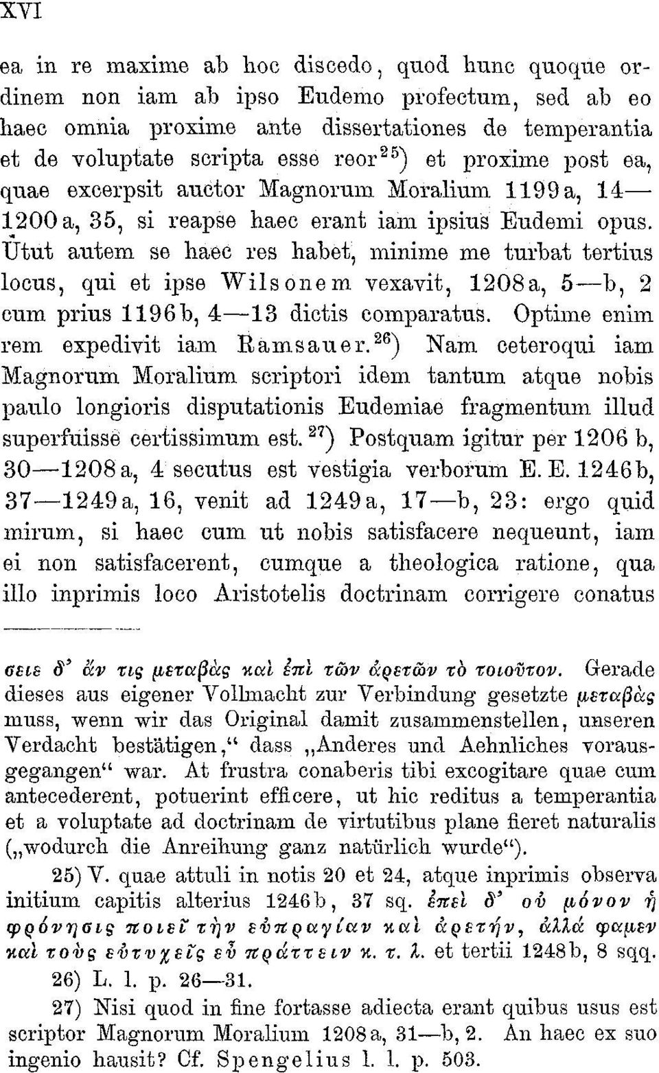 TJtut autem se haec res habet, minime me turbat tertius locus, qui et ipse Wilsonem vexavit, 1208a, 5 b, 2 eum prius 1196 b, 4 13 dictis comparatus. Optime enim rem expedivit iam Kamsauer.