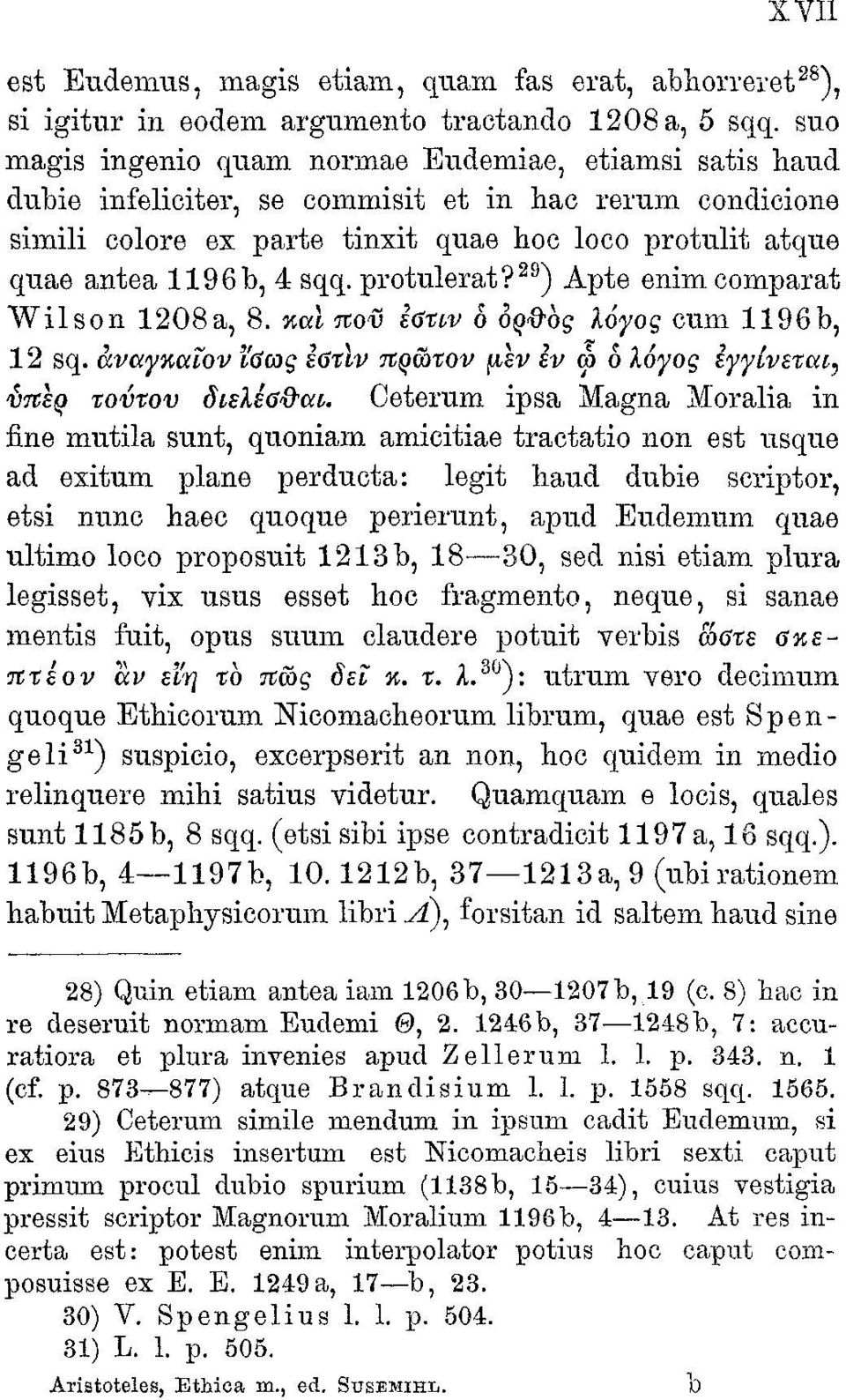 sqq. protulerat? 29 ) Apte enim comparat Wilson 1208a, 8. παΐ πον εβτιν δ ορθός λόγος cum 1196b, 12 sq. άναγκαΐον ϊβως εΰτϊν ποώτον μεν εν ω 6 λόγος εγγίνεται^ νπερ τούτον διελεα&οα.
