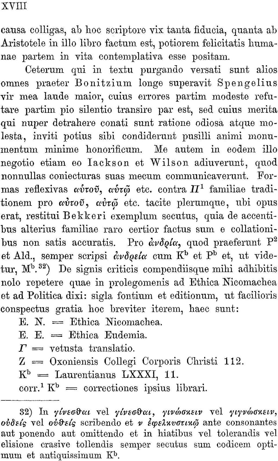 sed cuius merita qui nuper detrahere conati sunt ratione odiosa atque molesta, inviti potius sibi condiderunt pusilli animi monumentum minime honorificum.