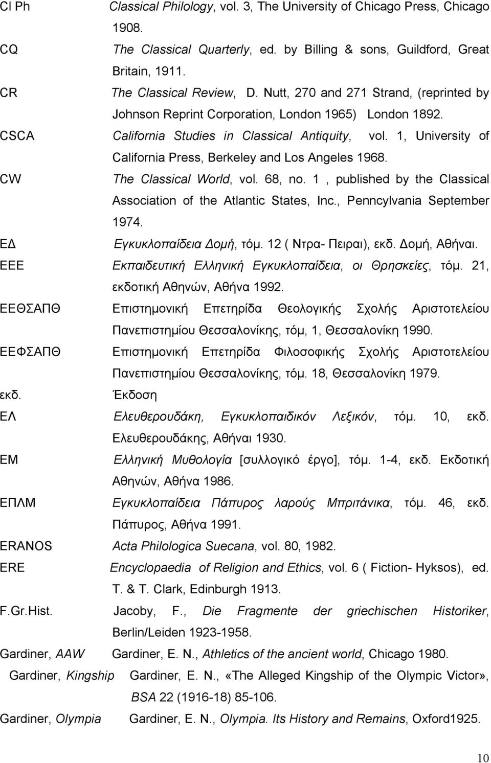 1, University of California Press, Berkeley and Los Angeles 1968. CW The Classical World, vol. 68, no. 1, published by the Classical Association of the Atlantic States, Inc.