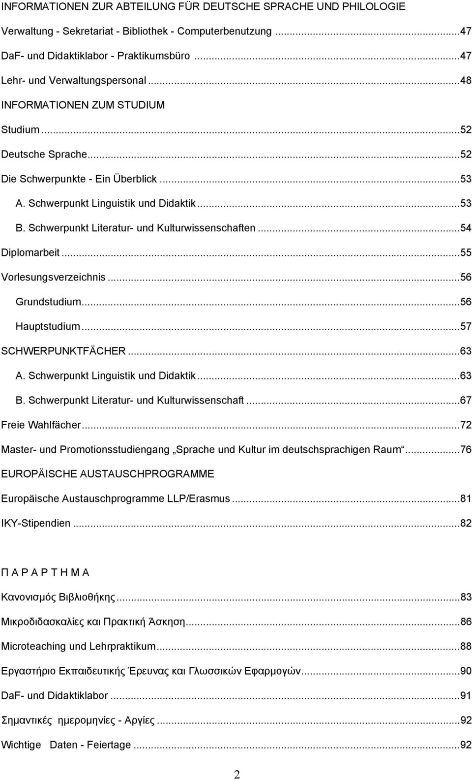 ..54 Diplomarbeit...55 Vorlesungsverzeichnis...56 Grundstudium...56 Hauptstudium...57 SCHWERPUNKTFÄCHER...63 A. Schwerpunkt Linguistik und Didaktik...63 B.