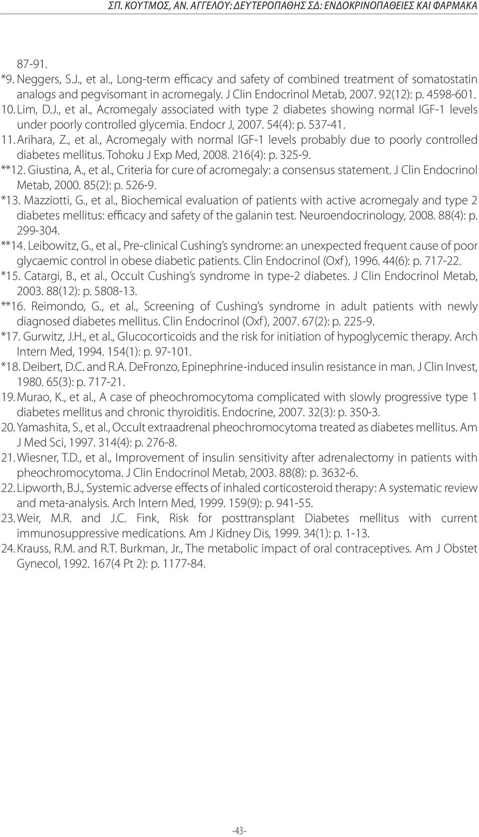 , Acromegaly associated with type 2 diabetes showing normal IGF-1 levels under poorly controlled glycemia. Endocr J, 2007. 54(4): p. 537-41. 11. Arihara, Z., et al.