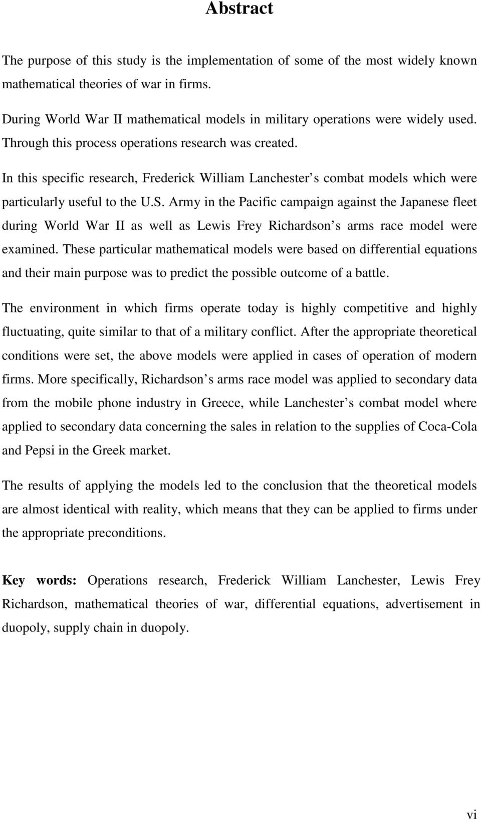 In this specific research, Frederick William Lanchester s combat models which were particularly useful to the U.S.