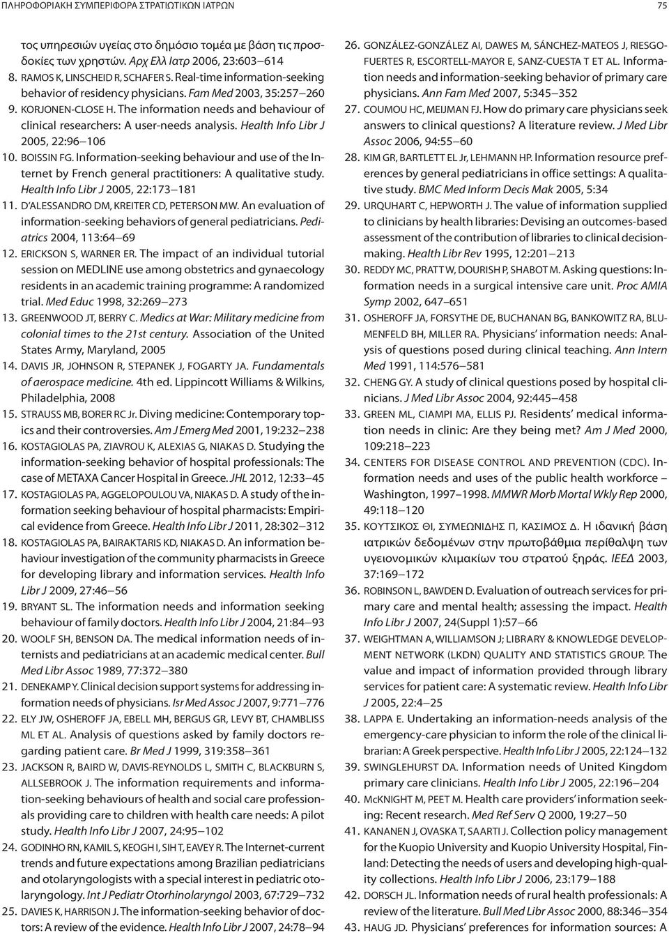 Health Info Libr J 2005, 22:96 106 10. BOISSIN FG. Information-seeking behaviour and use of the Internet by French general practitioners: A qualitative study. Health Info Libr J 2005, 22:173 181 11.