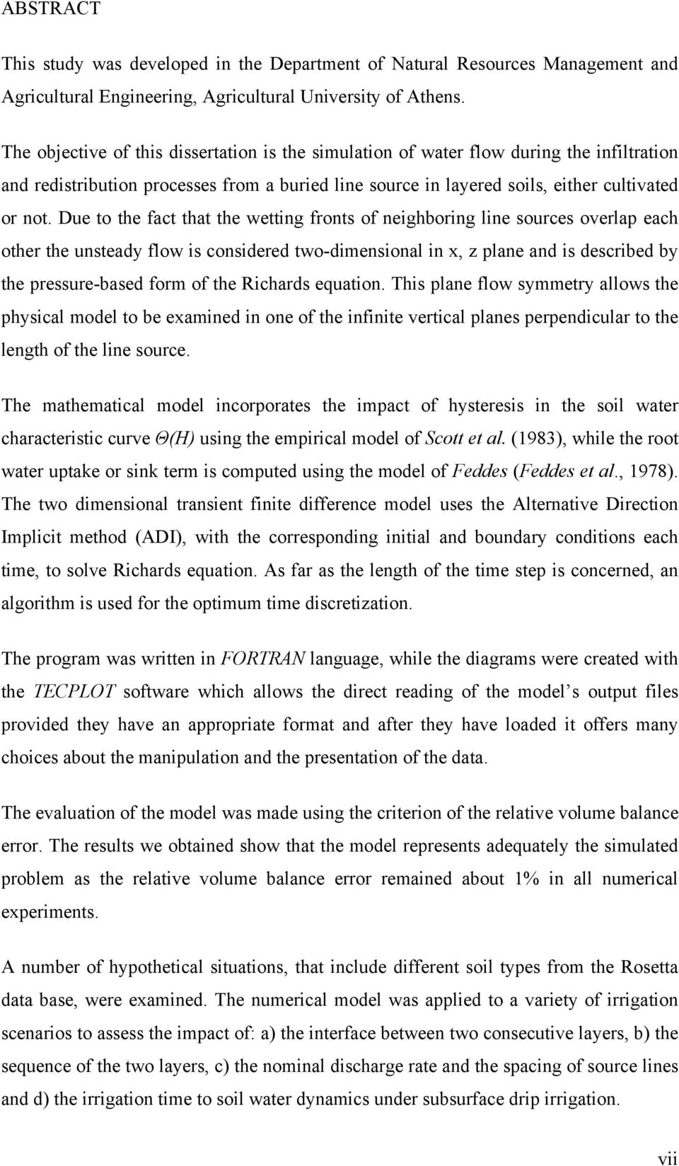 Due to the fact that the wetting fronts of neighboring line sources overlap each other the unsteady flow is considered two-dimensional in x, z plane and is described by the pressure-based form of the