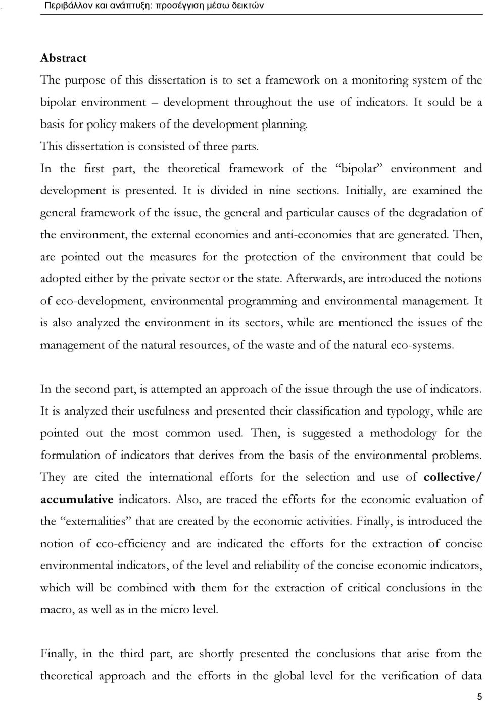 In the first part, the theoretical framework of the bipolar environment and development is presented. It is divided in nine sections.