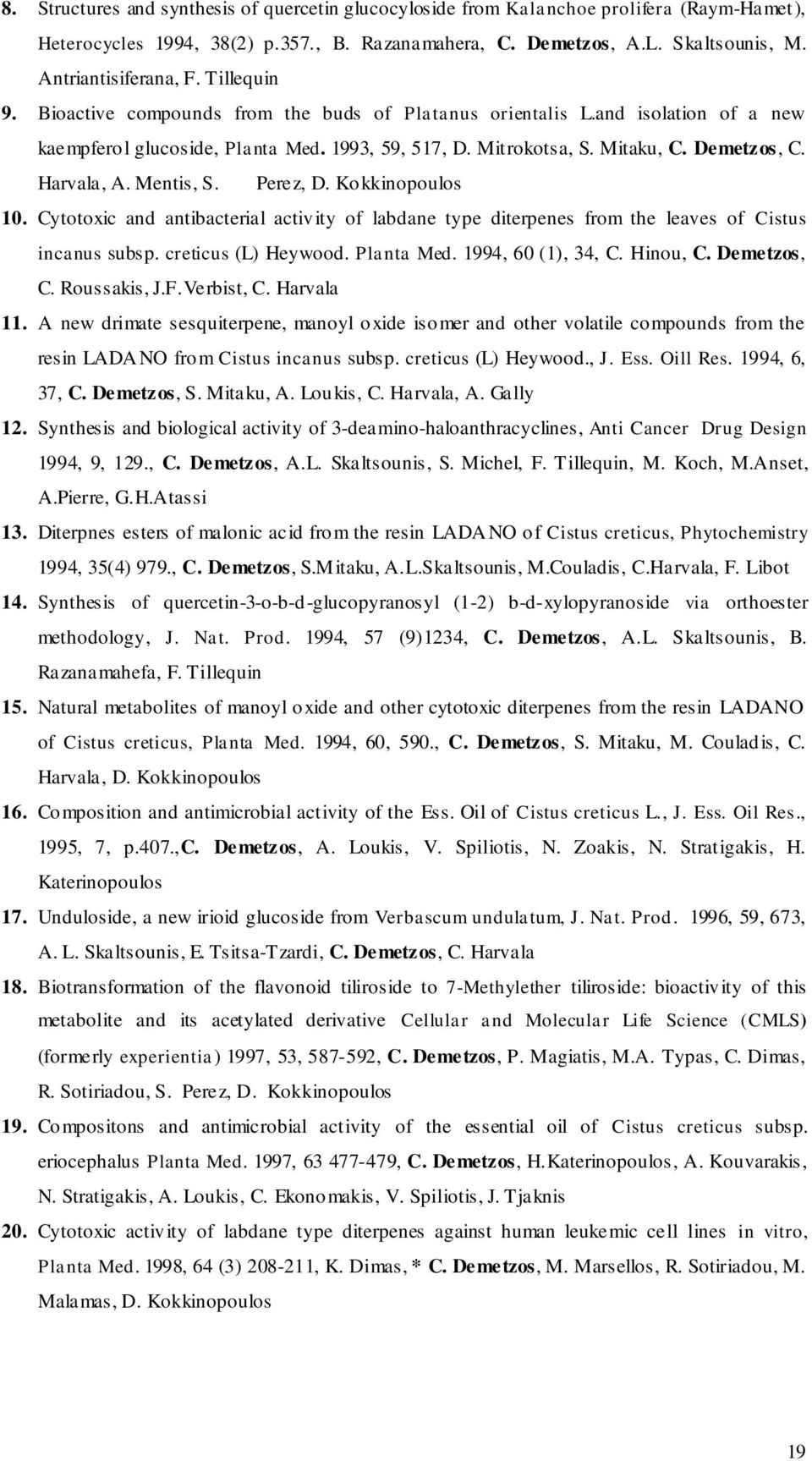 Mentis, S. Perez, D. Kokkinopoulos 10. Cytotoxic and antibacterial activity of labdane type diterpenes from the leaves of Cistus incanus subsp. creticus (L) Heywood. Planta Med. 1994, 60 (1), 34, C.