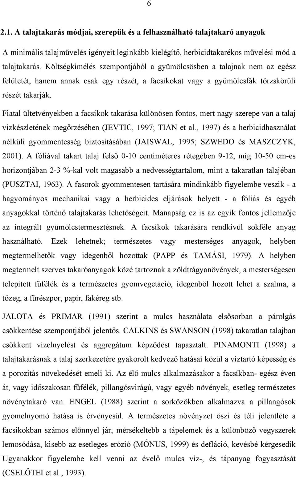 Φιαταλ λτετϖ νψεκβεν α φαχσ κοκ τακαρ σα κ λ ν σεν φοντοσ, µερτ ναγψ σζερεπε ϖαν α ταλαϕ ϖ ζκ σζλετ νεκ µεγ!ρζ σ βεν (ϑεςτιχ, 1997; ΤΙΑΝ ετ αλ.