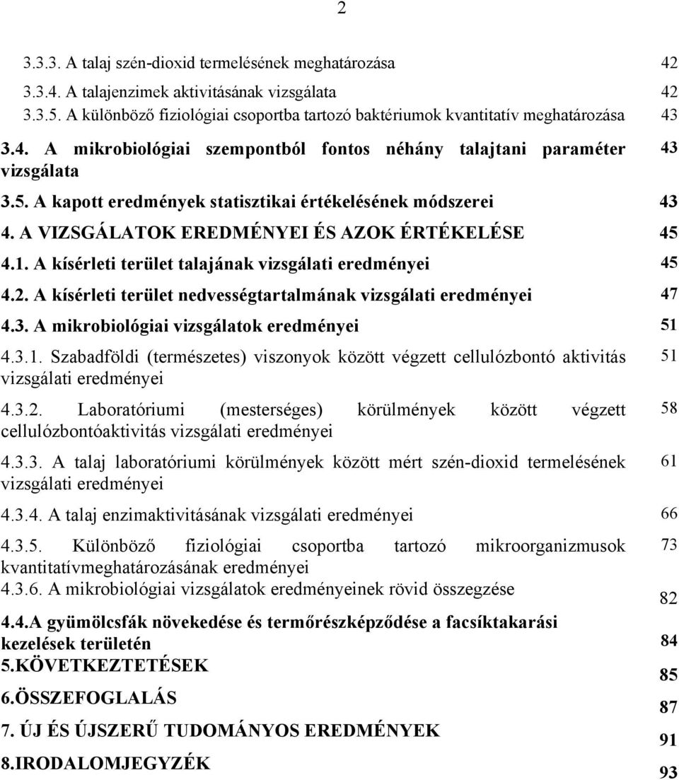 Α κ σ ρλετι τερ λετ ταλαϕ νακ ϖιζσγ λατι ερεδµ νψει 45 4.2. Α κ σ ρλετι τερ λετ νεδϖεσσ γταρταλµ νακ ϖιζσγ λατι ερεδµ νψει 47 4.3. Α µικροβιολ γιαι ϖιζσγ λατοκ ερεδµ νψει 51 