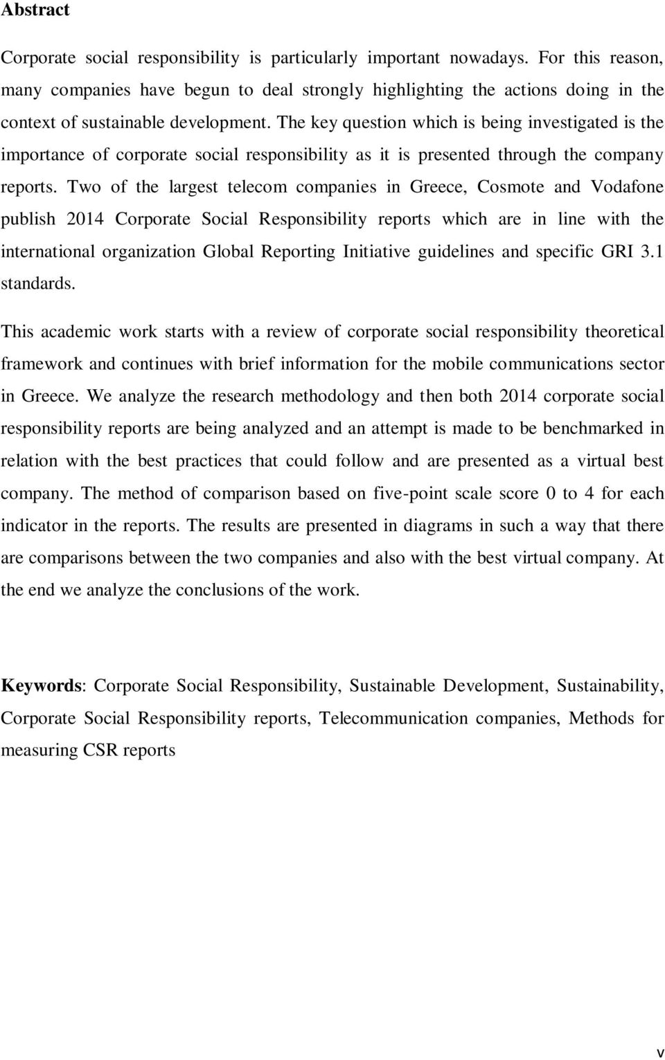 The key question which is being investigated is the importance of corporate social responsibility as it is presented through the company reports.