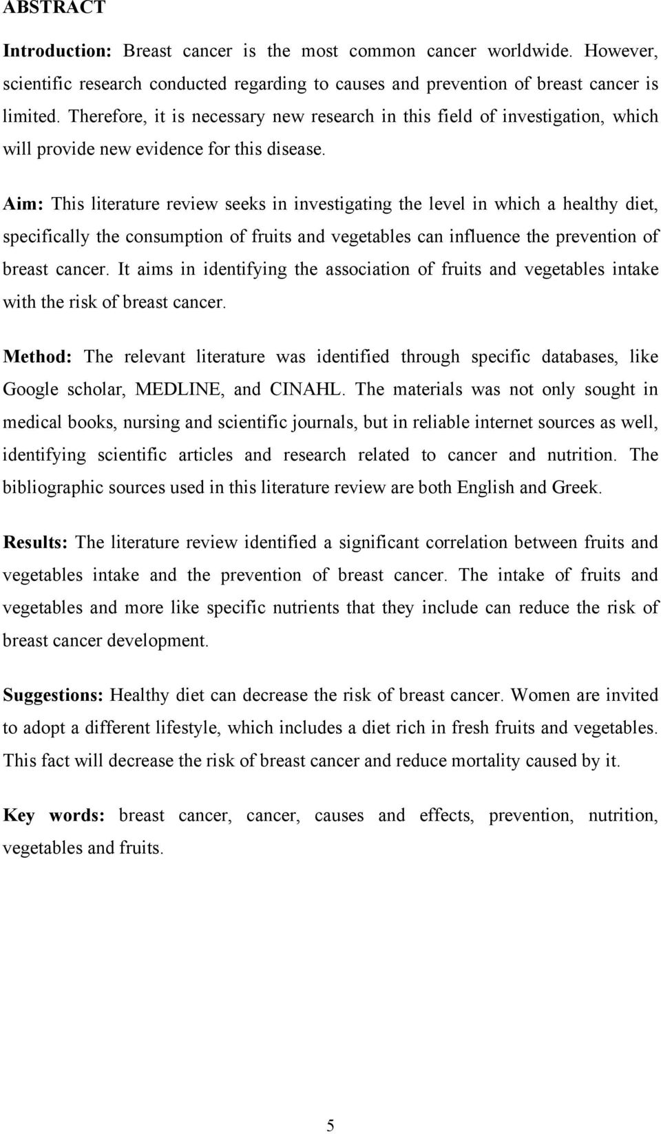 Aim: This literature review seeks in investigating the level in which a healthy diet, specifically the consumption of fruits and vegetables can influence the prevention of breast cancer.