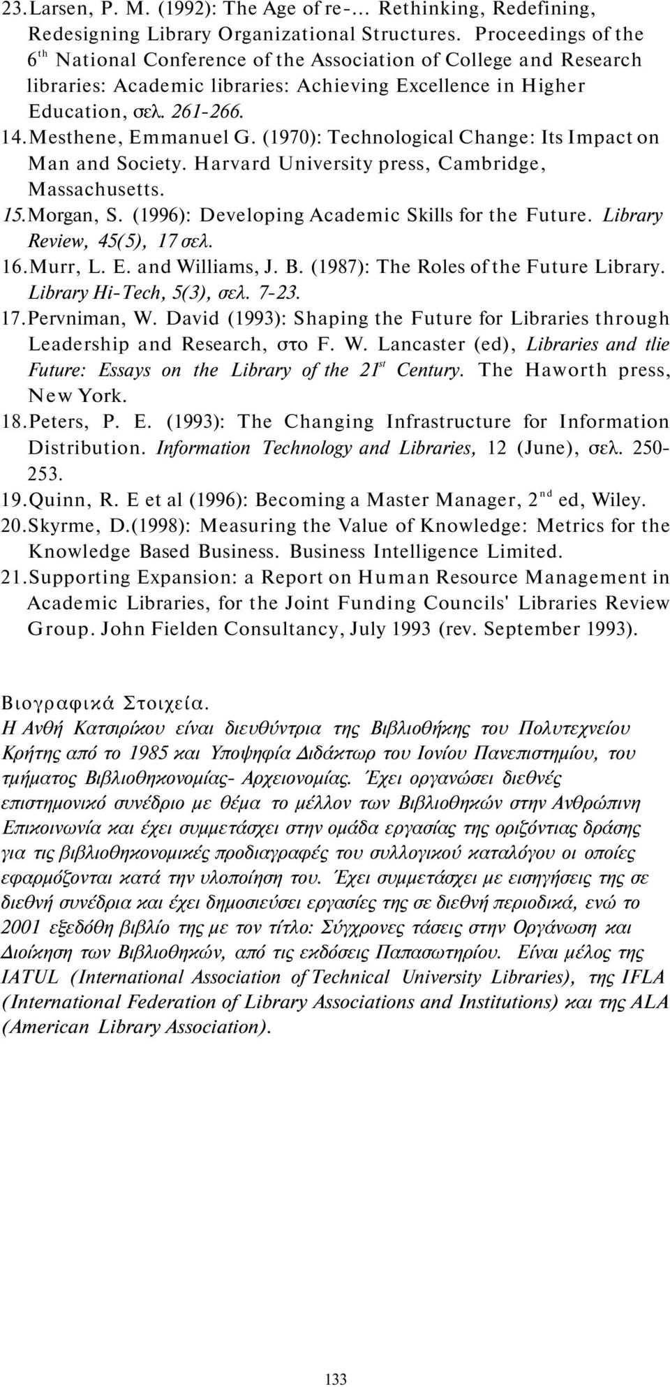 (1970): Technological Change: Its Impact on Man and Society. Harvard University press, Cambridge, Massachusetts. 15.Morgan, S. (1996): Developing Academic Skills for the Future.