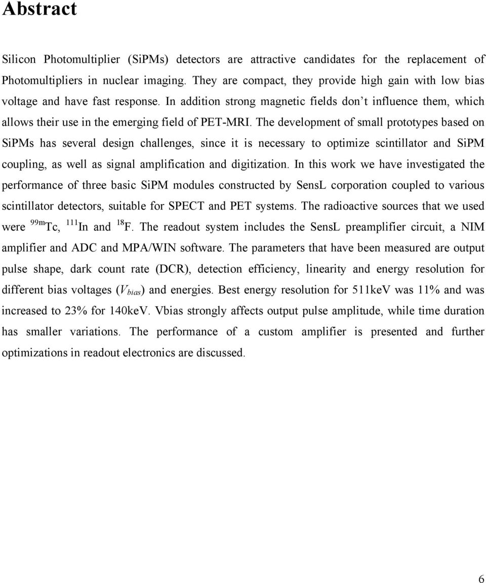 The development of small prototypes based on SiPMs has several design challenges, since it is necessary to optimize scintillator and SiPM coupling, as well as signal amplification and digitization.