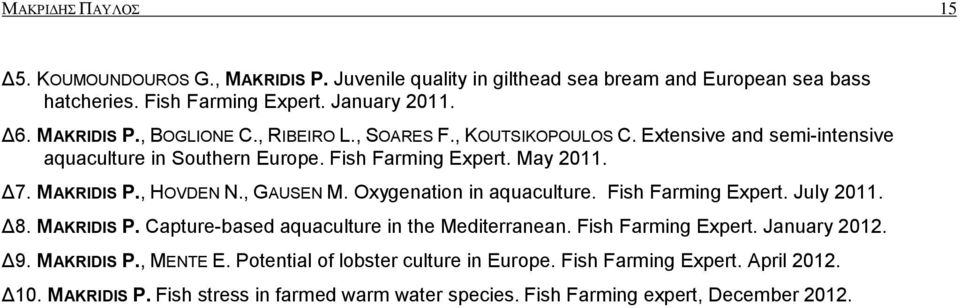 Oxygenation in aquaculture. Fish Farming Expert. July 2011. Δ8. MAKRIDIS P. Capture-based aquaculture in the Mediterranean. Fish Farming Expert. January 2012. Δ9. MAKRIDIS P., MENTE E.