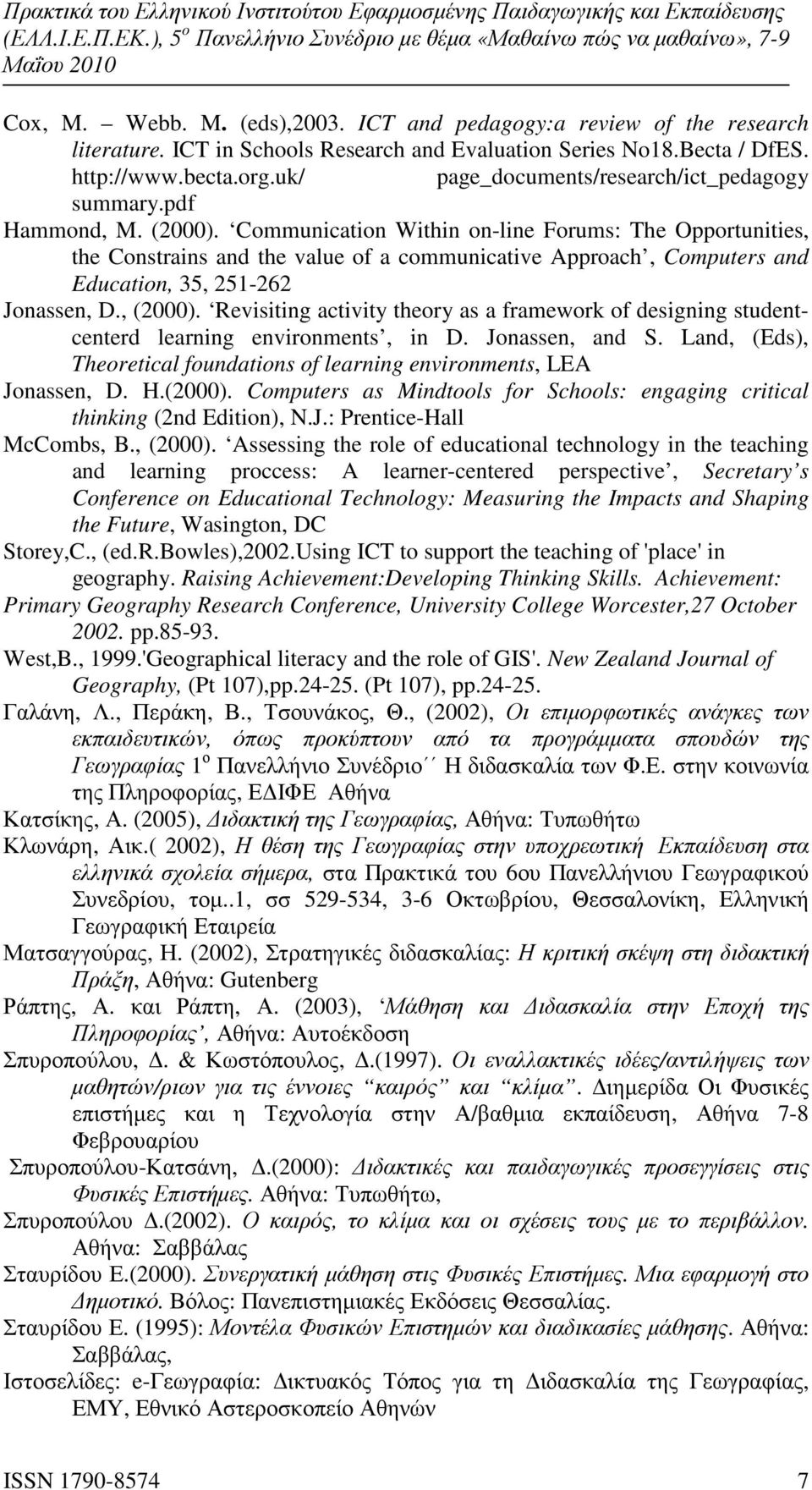 Communication Within on-line Forums: The Opportunities, the Constrains and the value of a communicative Approach, Computers and Education, 35, 251-262 Jonassen, D., (2000).