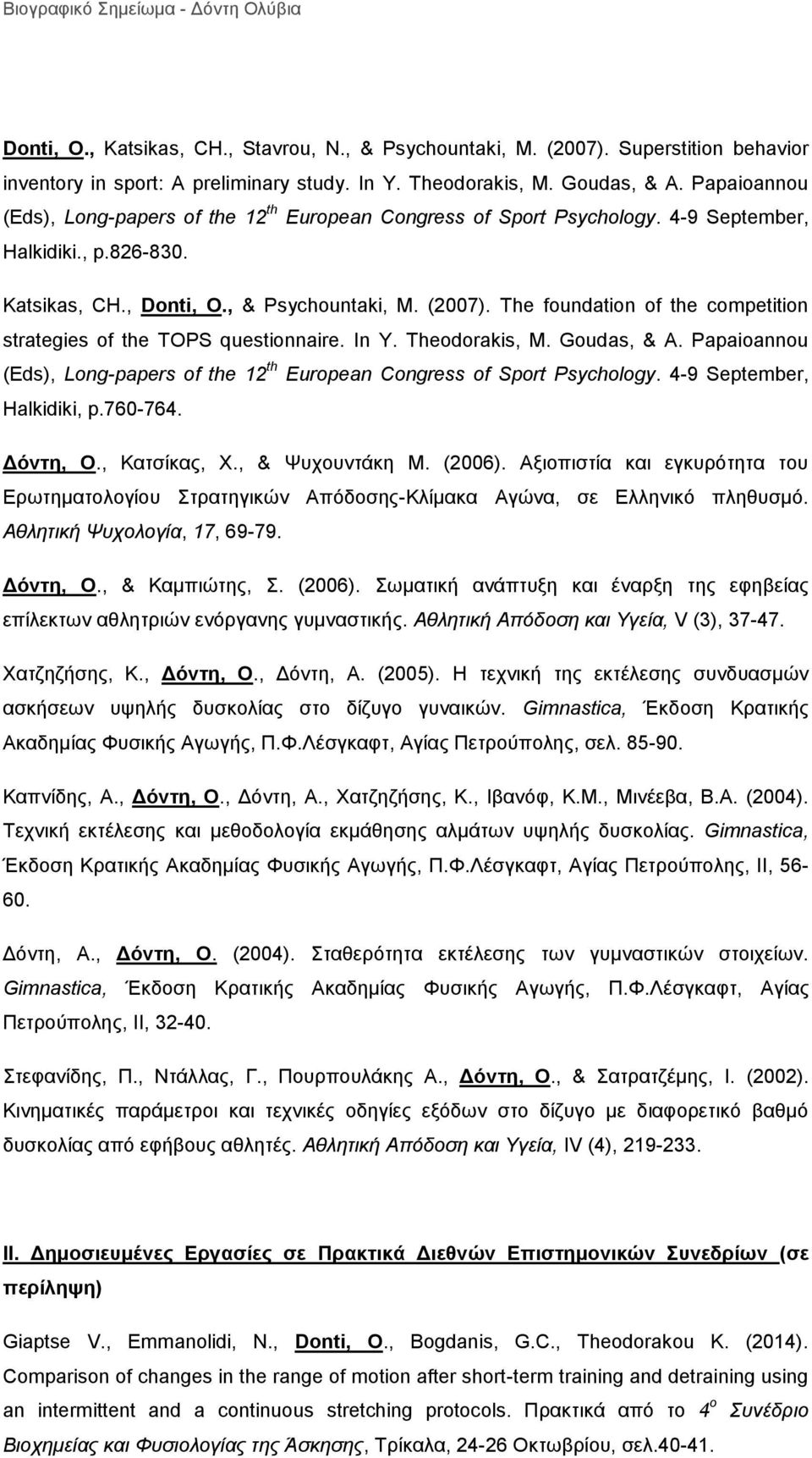 The foundation of the competition strategies of the TOPS questionnaire. In Y. Theodorakis, M. Goudas, & A. Papaioannou (Eds), Long-papers of the 12 th European Congress of Sport Psychology.