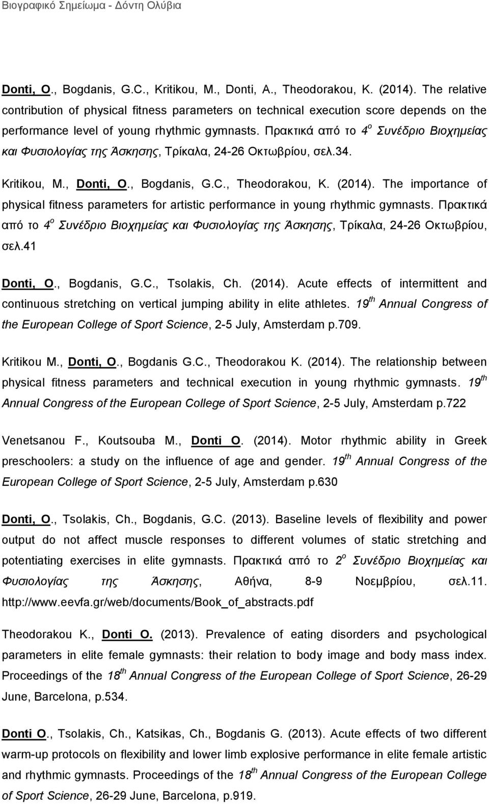 Πρακτικά από το 4 ο Συνέδριο Βιοχημείας και Φυσιολογίας της Άσκησης, Tρίκαλα, 24-26 Οκτωβρίου, σελ.34. Kritikou, M., Donti, O., Bogdanis, G.C., Theodorakou, K. (2014).