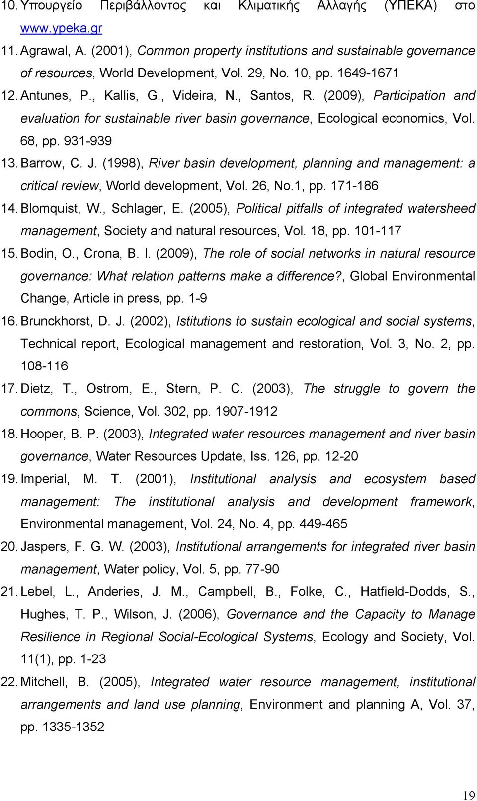 931-939 13. Barrow, C. J. (1998), River basin development, planning and management: a critical review, World development, Vol. 26, No.1, pp. 171-186 14. Blomquist, W., Schlager, E.