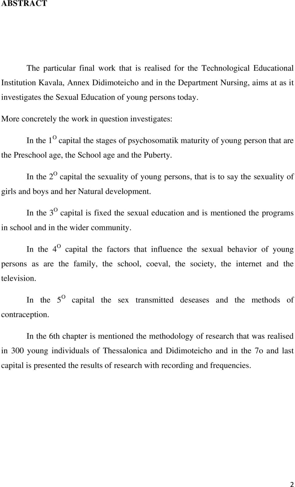 More concretely the work in question investigates: In the 1 O capital the stages of psychosomatik maturity of young person that are the Preschool age, the School age and the Puberty.