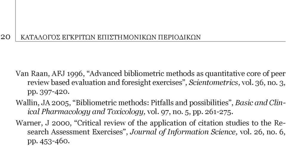 Wallin, JA 2005, Bibliometric methods: Pitfalls and possibilities, Basic and Clinical Pharmacology and Toxicology, vol. 97, no. 5, pp.