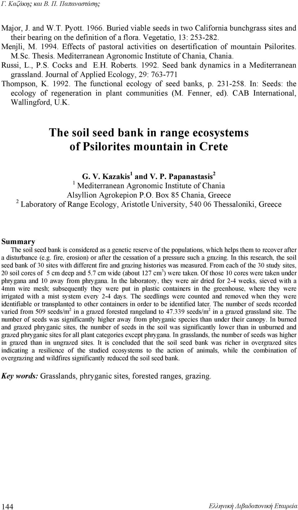 Seed nk dynmics in Mediterrnen grsslnd. Journl of Applied Ecology, 29: 763-771 Thompson, K. 1992. The functionl ecology of seed nks, p. 231-258.