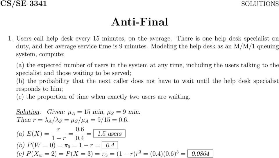 served; (b) the probability that the next caller does not have to wait until the help desk specialist responds to him; (c) the proportion of time when exactly two users are waiting. Solution.