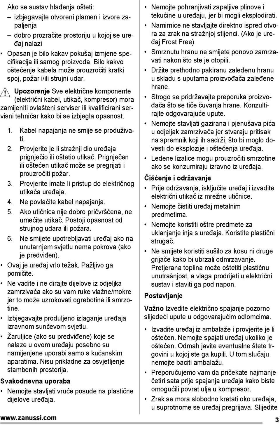 Upozorenje Sve električne komponente (električni kabel, utikač, kompresor) mora zamijeniti ovlašteni serviser ili kvalificirani servisni tehničar kako bi se izbjegla opasnost. 1.