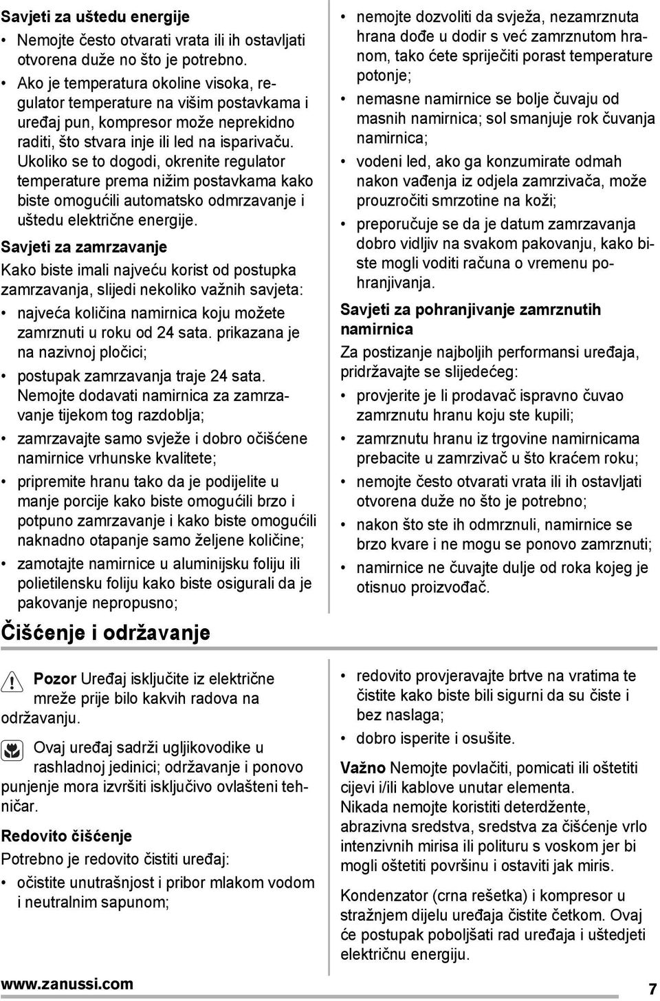 Ukoliko se to dogodi, okrenite regulator temperature prema nižim postavkama kako biste omogućili automatsko odmrzavanje i uštedu električne energije.
